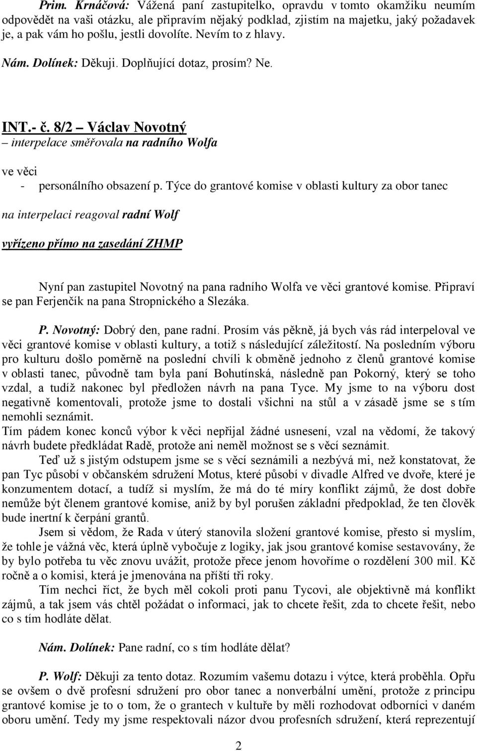 Týce do grantové komise v oblasti kultury za obor tanec na interpelaci reagoval radní Wolf Nyní pan zastupitel Novotný na pana radního Wolfa grantové komise.