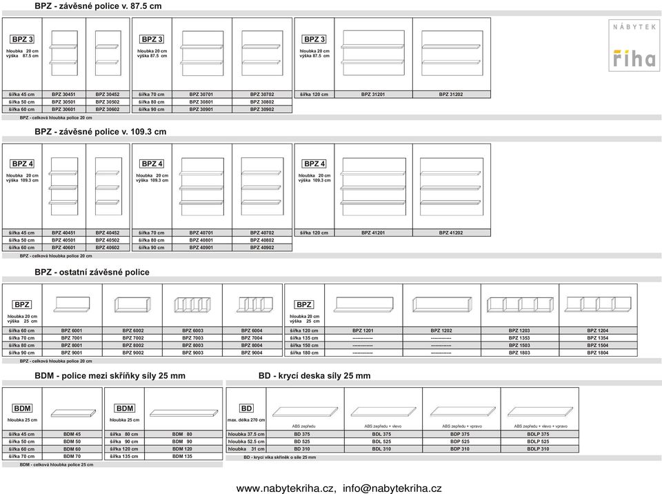30802 BPZ 30902 šíøka 120 cm BPZ 31201 BPZ 31202 BONUS BPZ - závìsné police v. 109.