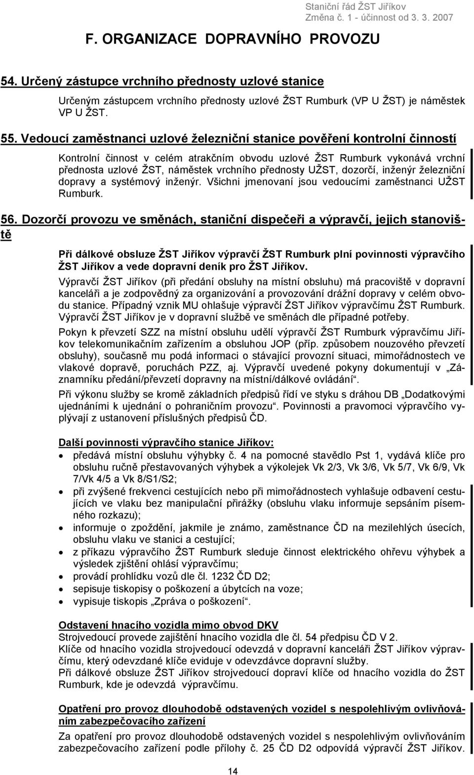 přednosty UŽST, dozorčí, inženýr železniční dopravy a systémový inženýr. Všichni jmenovaní jsou vedoucími zaměstnanci UŽST Rumburk. 56.