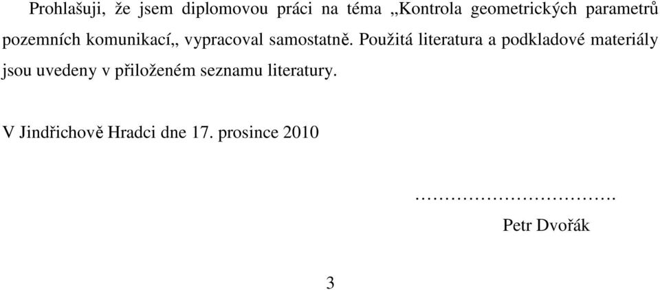 Použitá literatura a podkladové materiály jsou uvedeny v