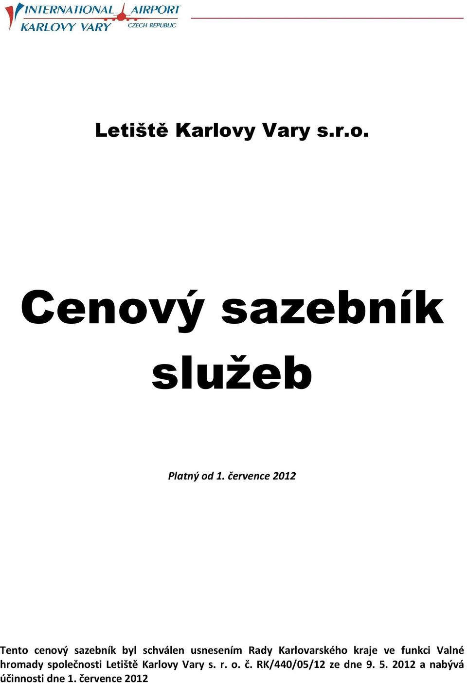 Karlovarského kraje ve funkci Valné hromady společnosti Letiště Karlovy