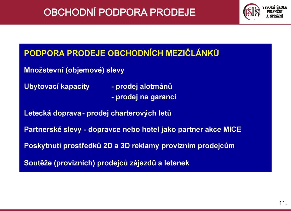 charterových letů Partnerské slevy - dopravce nebo hotel jako partner akce MICE Poskytnutí