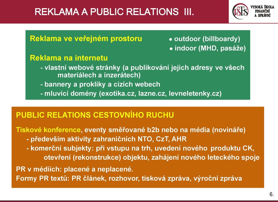 inzerátech) - bannery a prokliky a cizích webech - mluvící domény (exotika.cz, lazne.cz, levneletenky.