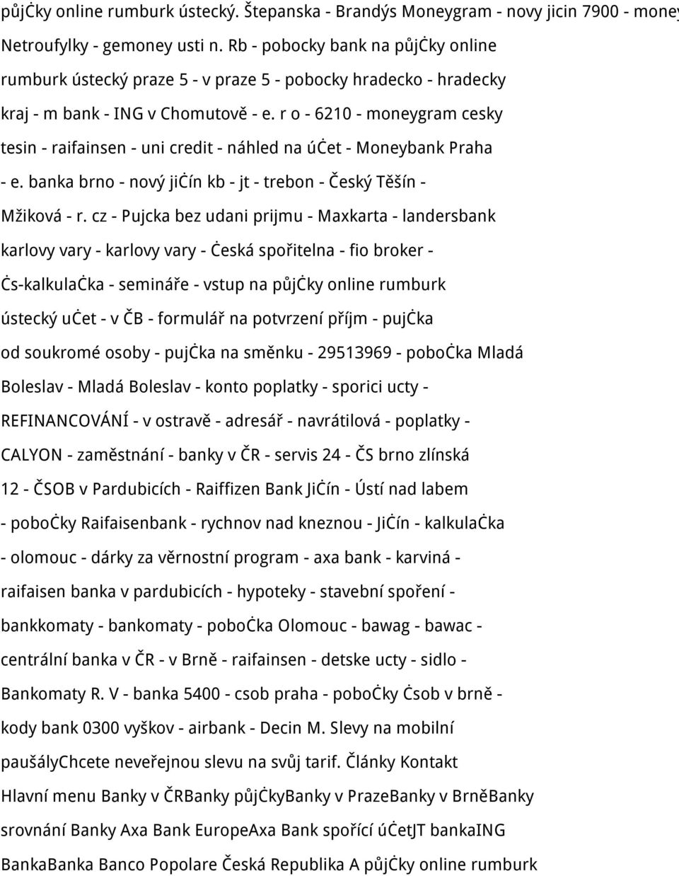 r o - 6210 - moneygram cesky tesin - raifainsen - uni credit - náhled na účet - Moneybank Praha - e. banka brno - nový jičín kb - jt - trebon - Český Těšín - Mžiková - r.