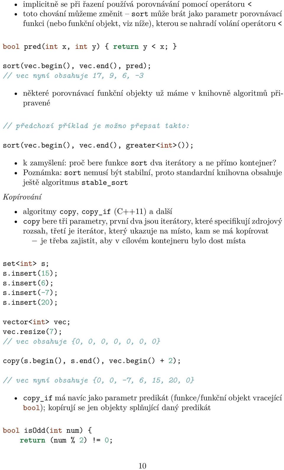 end(), pred); // vec nyní obsahuje 17, 9, 6, -3 některé porovnávací funkční objekty už máme v knihovně algoritmů připravené // předchozí příklad je možno přepsat takto: sort(vec.begin(), vec.