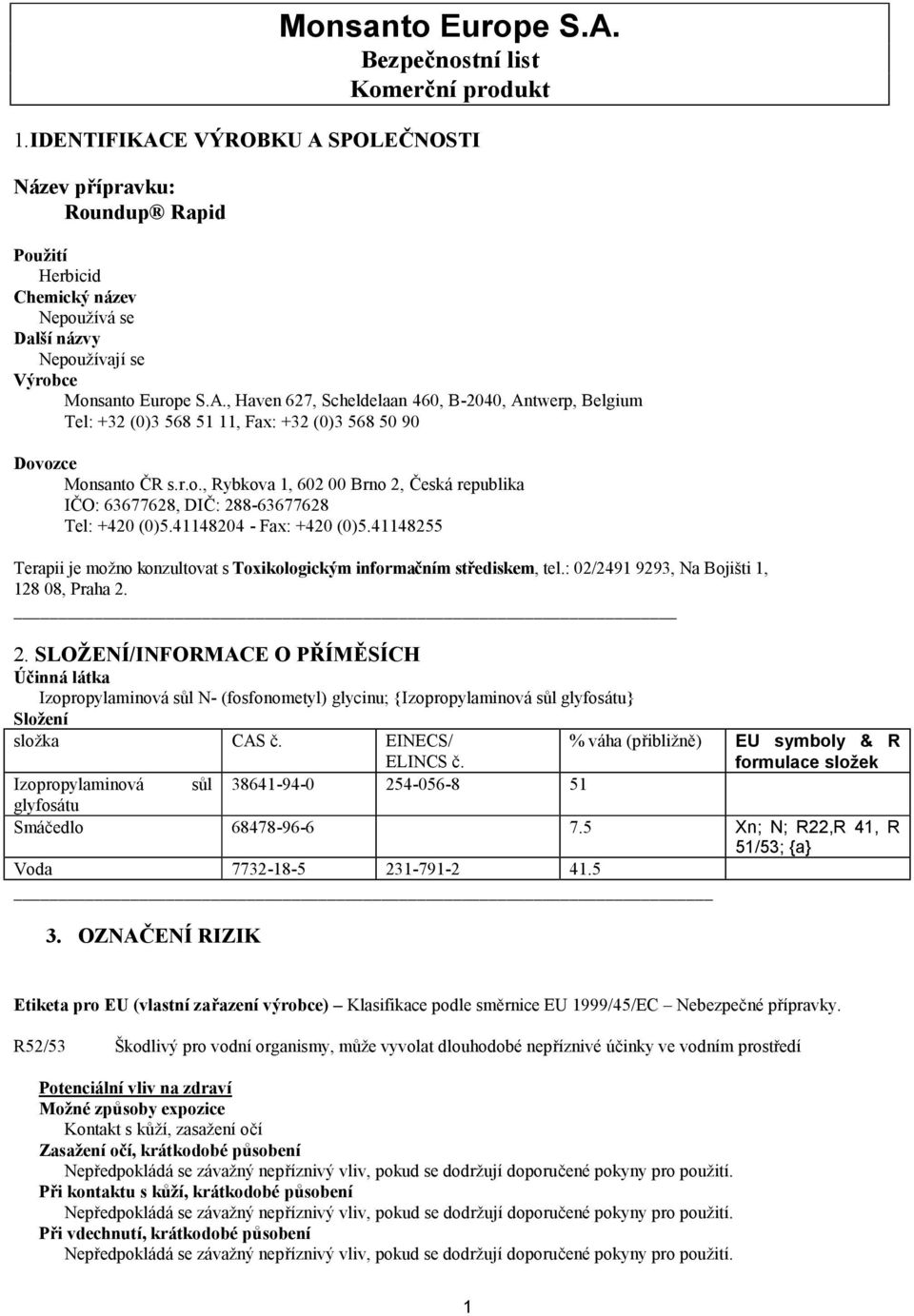 r.o., Rybkova 1, 602 00 Brno 2, Česká republika IČO: 63677628, DIČ: 288-63677628 Tel: +420 (0)5.41148204 - Fax: +420 (0)5.