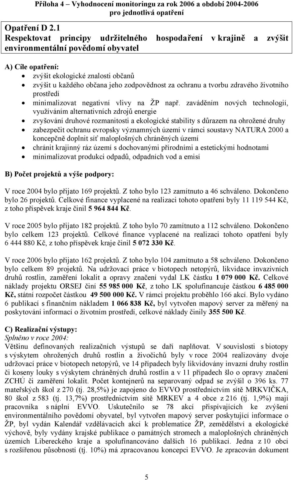 ochranu a tvorbu zdravého životního prostředí minimalizovat negativní vlivy na ŽP např.