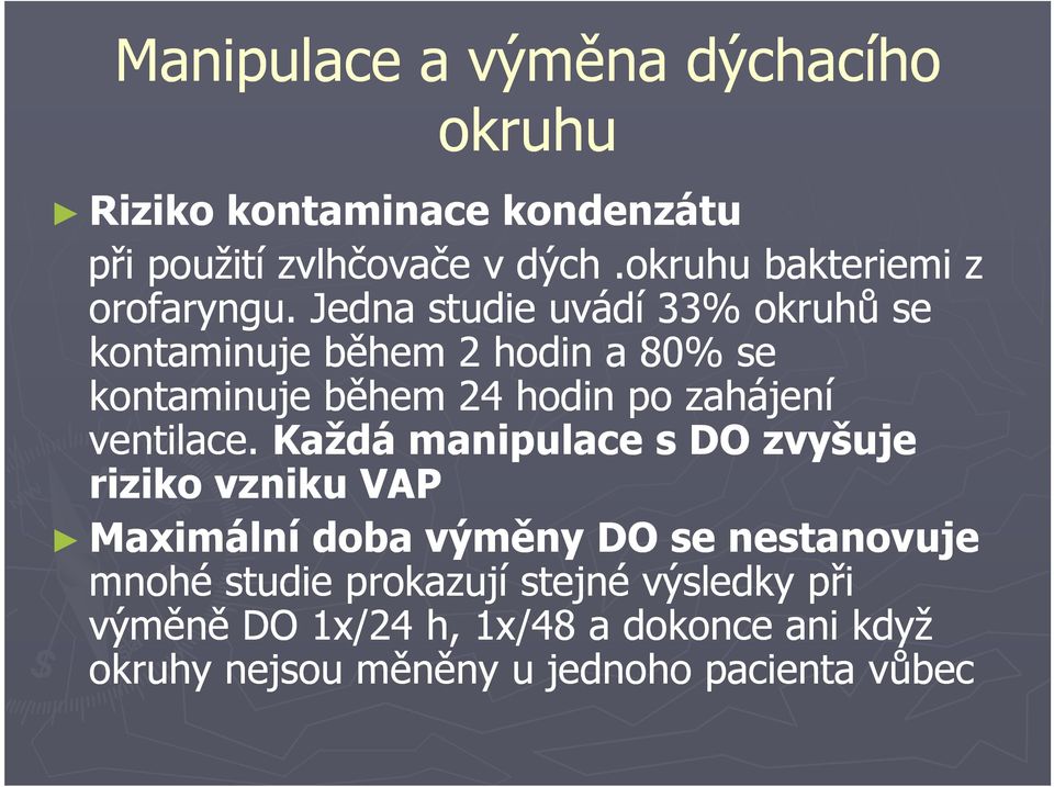 Jedna studie uvádí 33% okruhů se kontaminuje během 2 hodin a 80% se kontaminuje během 24 hodin po zahájení ventilace.