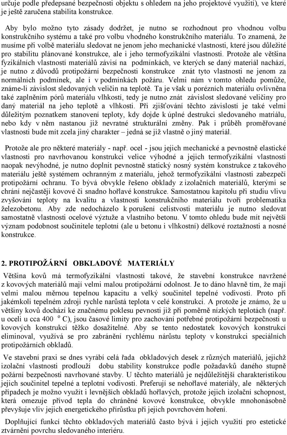 To znamená, že musíme při volbě materiálu sledovat ne jenom jeho mechanické vlastnosti, které jsou důležité pro stabilitu plánované konstrukce, ale i jeho termofyzikální vlastnosti.