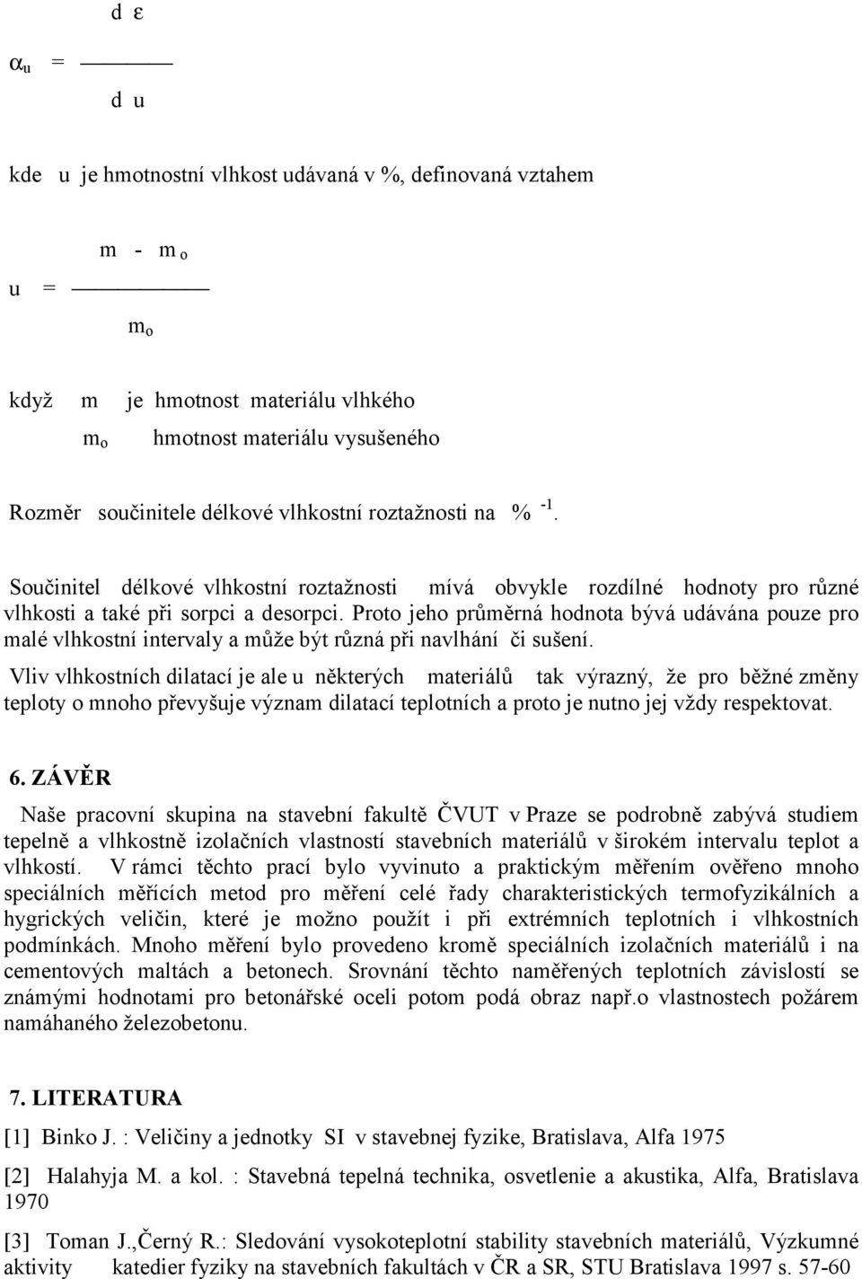 Proto jeho průměrná hodnota bývá udávána pouze pro malé vlhkostní intervaly a může být různá při navlhání či sušení.