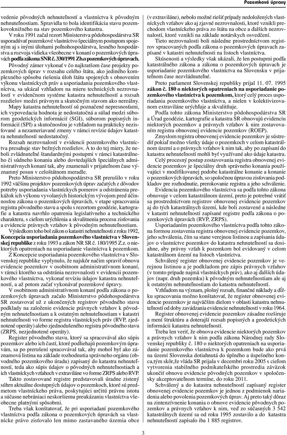 všeobecne v konaní o pozemkových úpravách pod¾a zákona SNR è. 330/1991 Zb.o pozemkových úpravach.