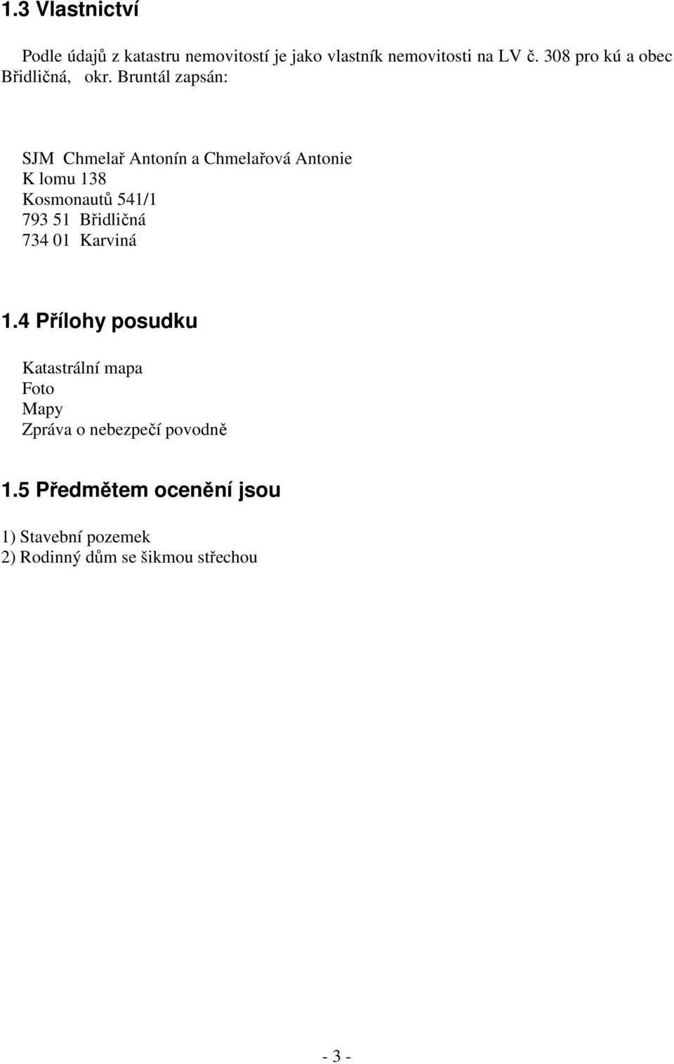 Bruntál zapsán: SJM Chmelař Antonín a Chmelařová Antonie K lomu 138 Kosmonautů 541/1 793 51