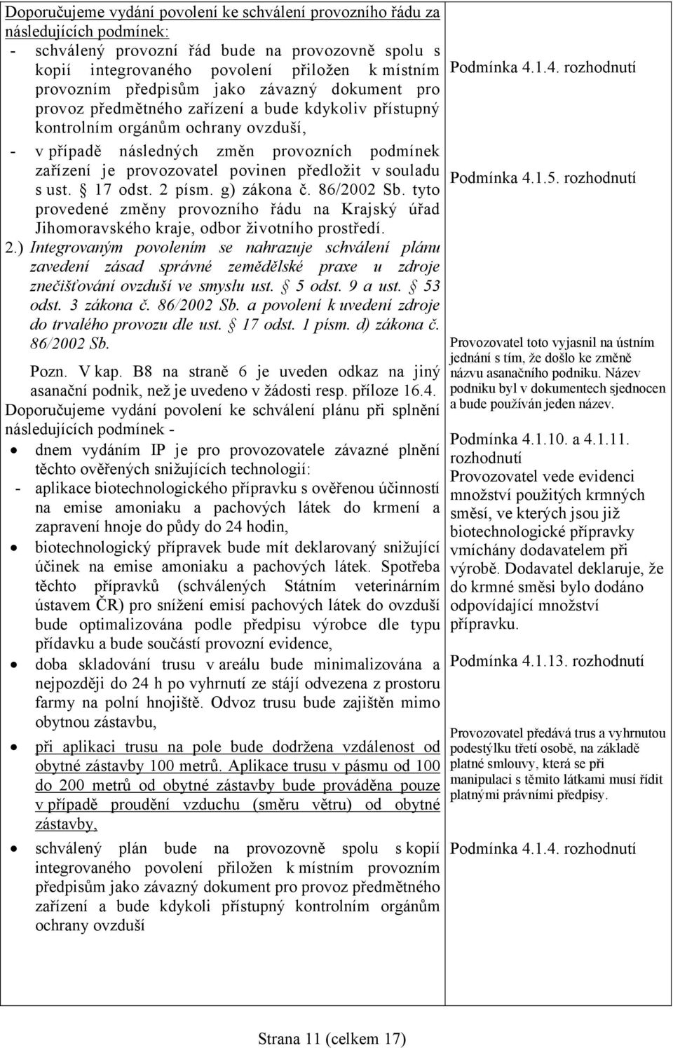 zařízení je provozovatel povinen předložit v souladu Podmínka 4.1.5. rozhodnutí s ust. 17 odst. 2 písm. g) zákona č. 86/2002 Sb.