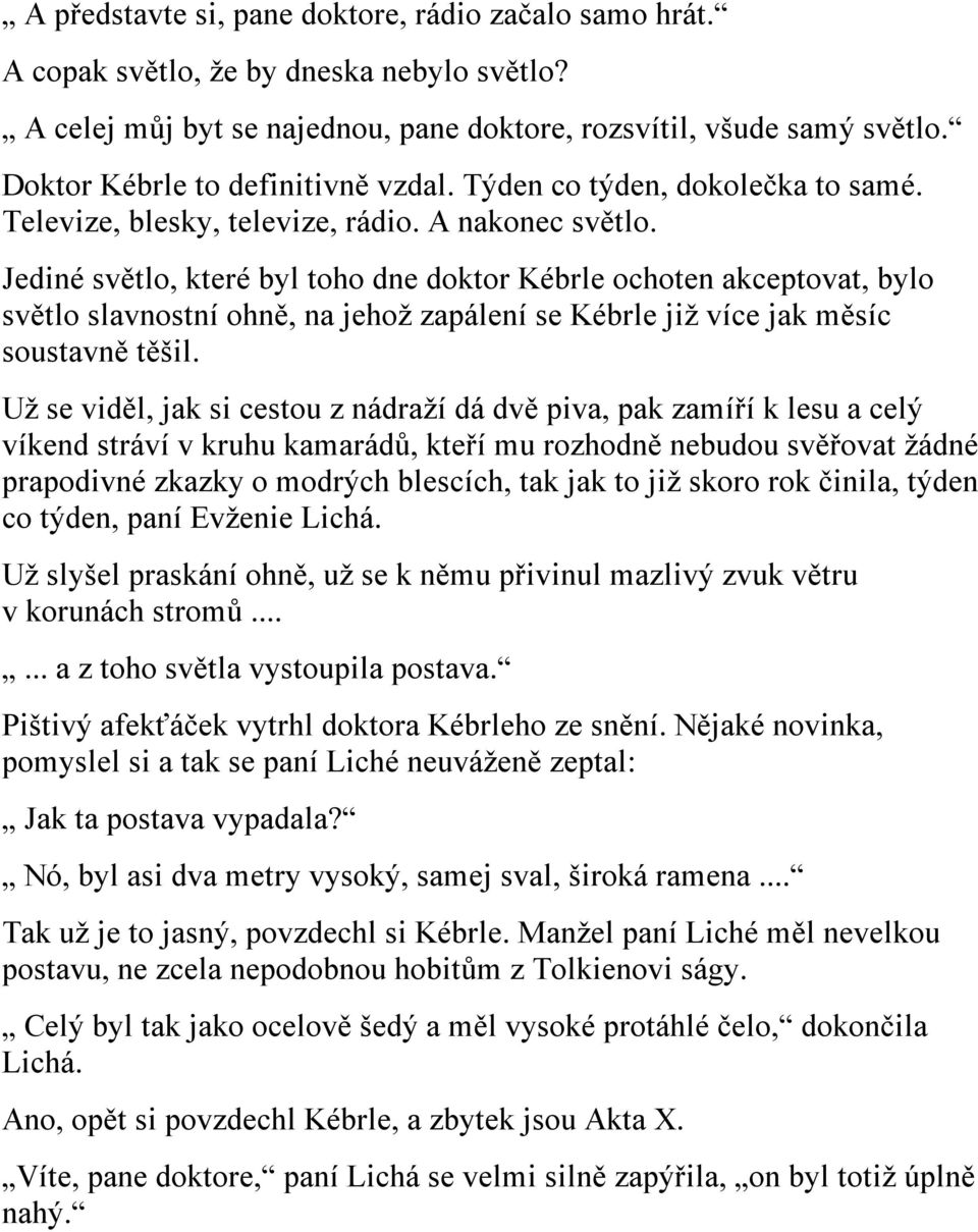 Jediné světlo, které byl toho dne doktor Kébrle ochoten akceptovat, bylo světlo slavnostní ohně, na jehož zapálení se Kébrle již více jak měsíc soustavně těšil.