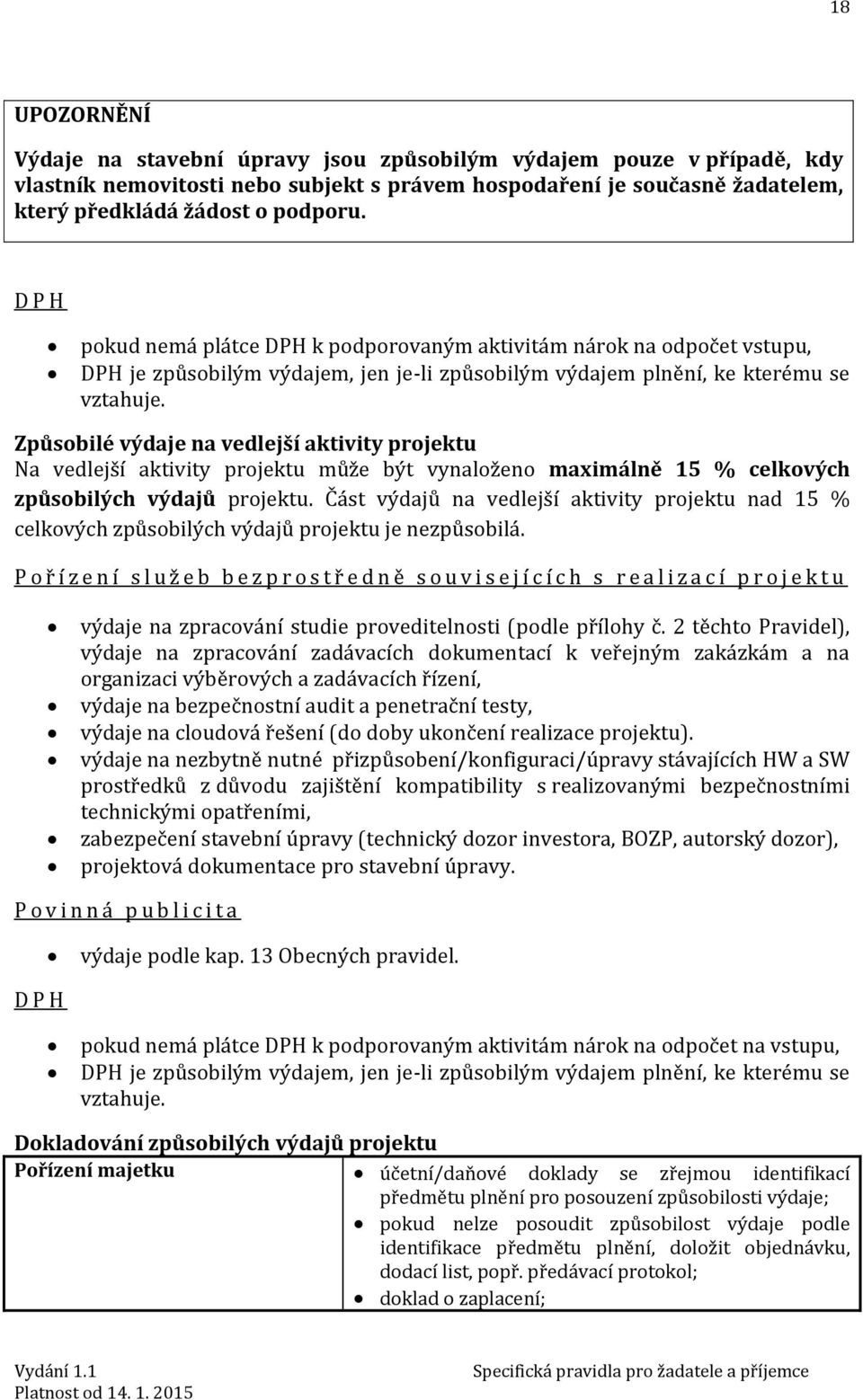 Způsobilé výdaje na vedlejší aktivity projektu Na vedlejší aktivity projektu může být vynaloženo maximálně 15 % celkových způsobilých výdajů projektu.