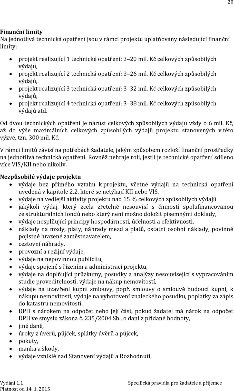 Kč celkových způsobilých výdajů, projekt realizující 4 technická opatření: 3 38 mil. Kč celkových způsobilých výdajů atd.