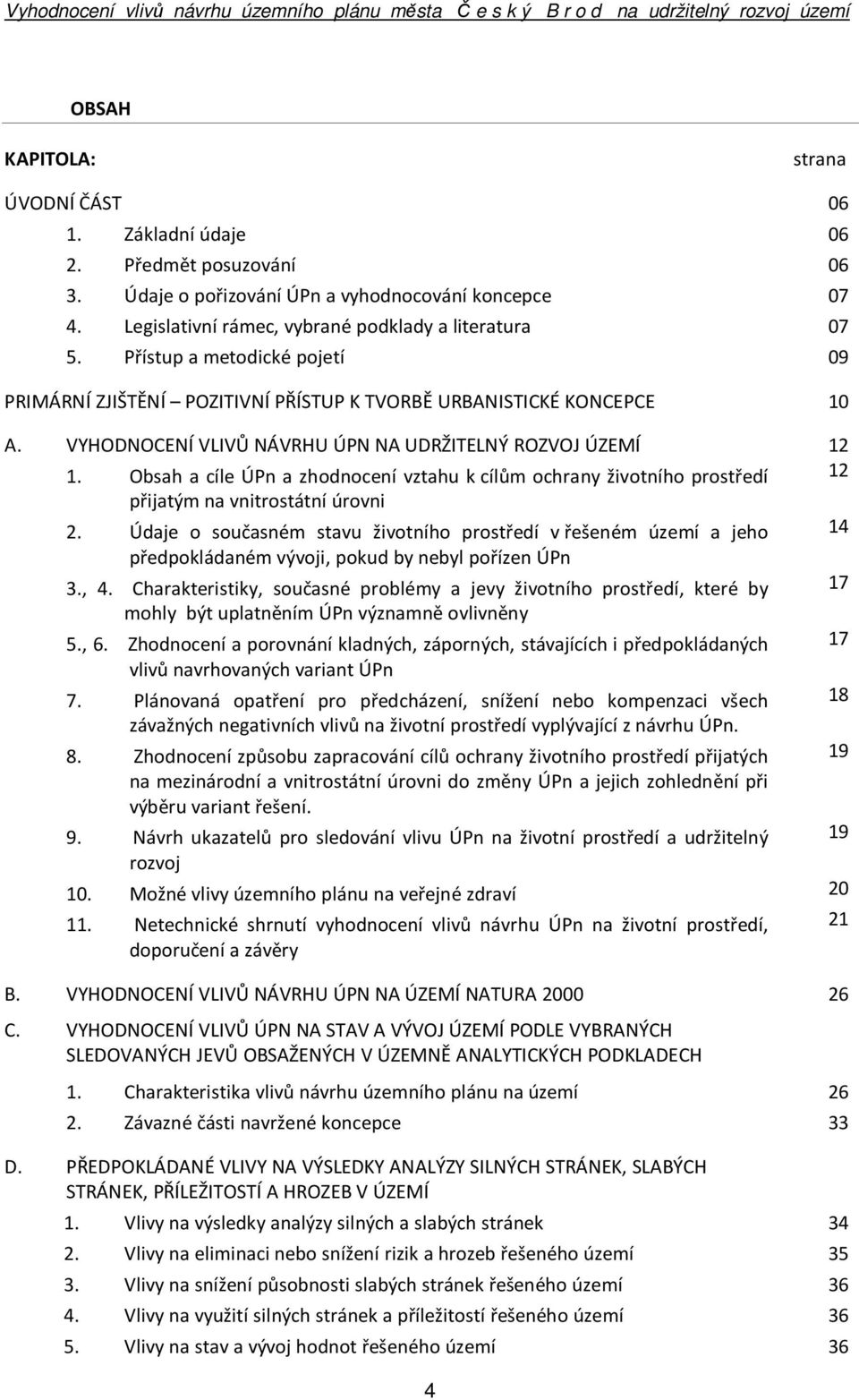 Obsah a cíle ÚPn a zhodnocení vztahu k cílům ochrany životního prostředí 12 přijatým na vnitrostátní úrovni 2.