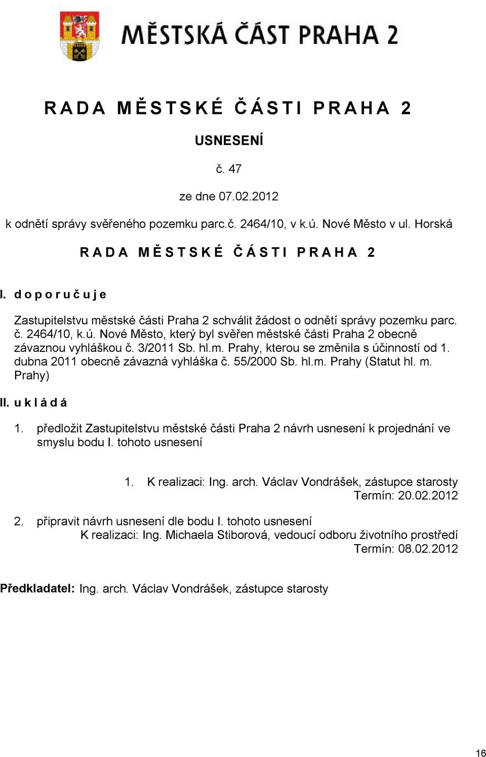 3/2011 Sb. hl.m. Prahy, kterou se změnila s účinností od 1. dubna 2011 obecně závazná vyhláška č. 55/2000 Sb. hl.m. Prahy (Statut hl. m. Prahy) II. u k l á d á 1.