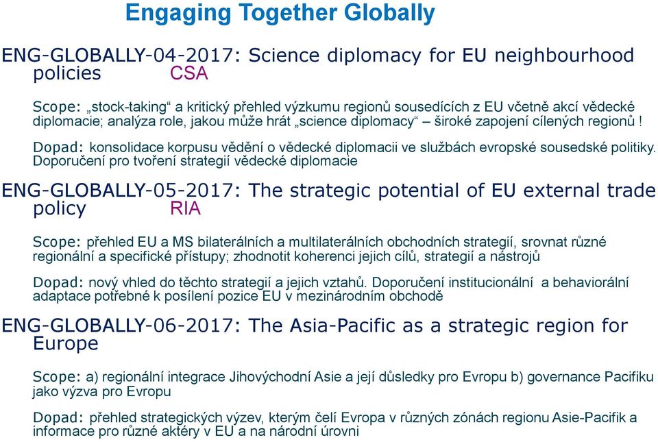 Doporučení pro tvoření strategií vědecké diplomacie ENG-GLOBALLY-05-2017: The strategic potential of EU external trade policy RIA Scope: přehled EU a MS bilaterálních a multilaterálních obchodních