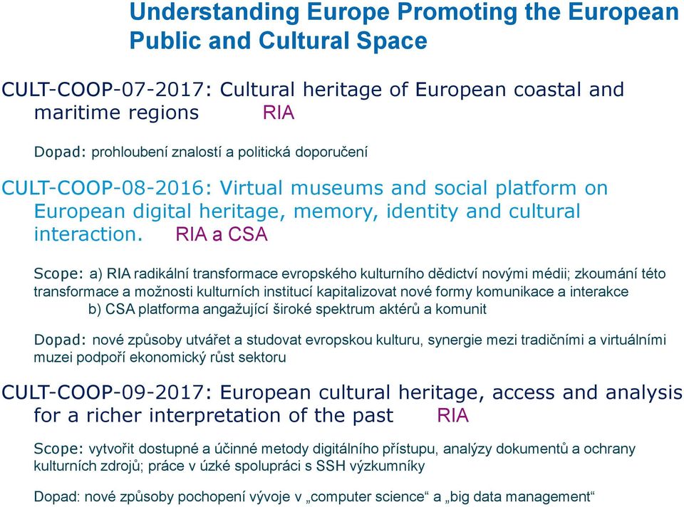 RIA a CSA Scope: a) RIA radikální transformace evropského kulturního dědictví novými médii; zkoumání této transformace a možnosti kulturních institucí kapitalizovat nové formy komunikace a interakce