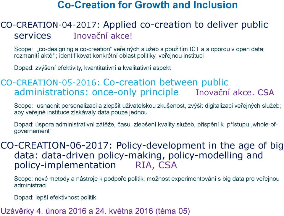 kvantitativní a kvalitativní aspekt CO-CREATION-05-2016: Co-creation between public administrations: once-only principle Inovační akce.