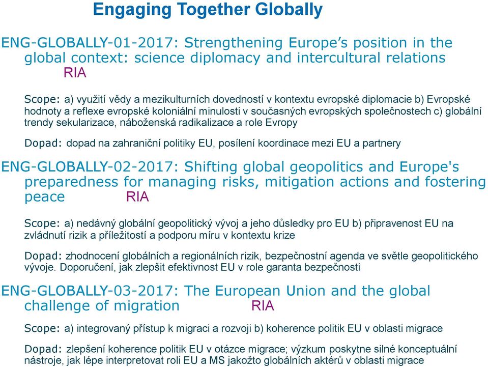 role Evropy Dopad: dopad na zahraniční politiky EU, posílení koordinace mezi EU a partnery ENG-GLOBALLY-02-2017: Shifting global geopolitics and Europe's preparedness for managing risks, mitigation