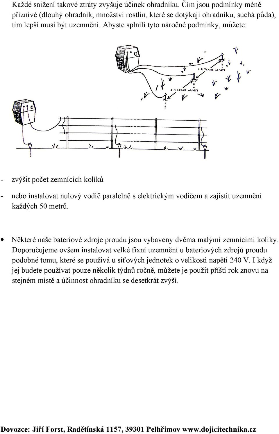 Některé naše bateriové zdroje proudu jsou vybaveny dvěma malými zemnícími kolíky.