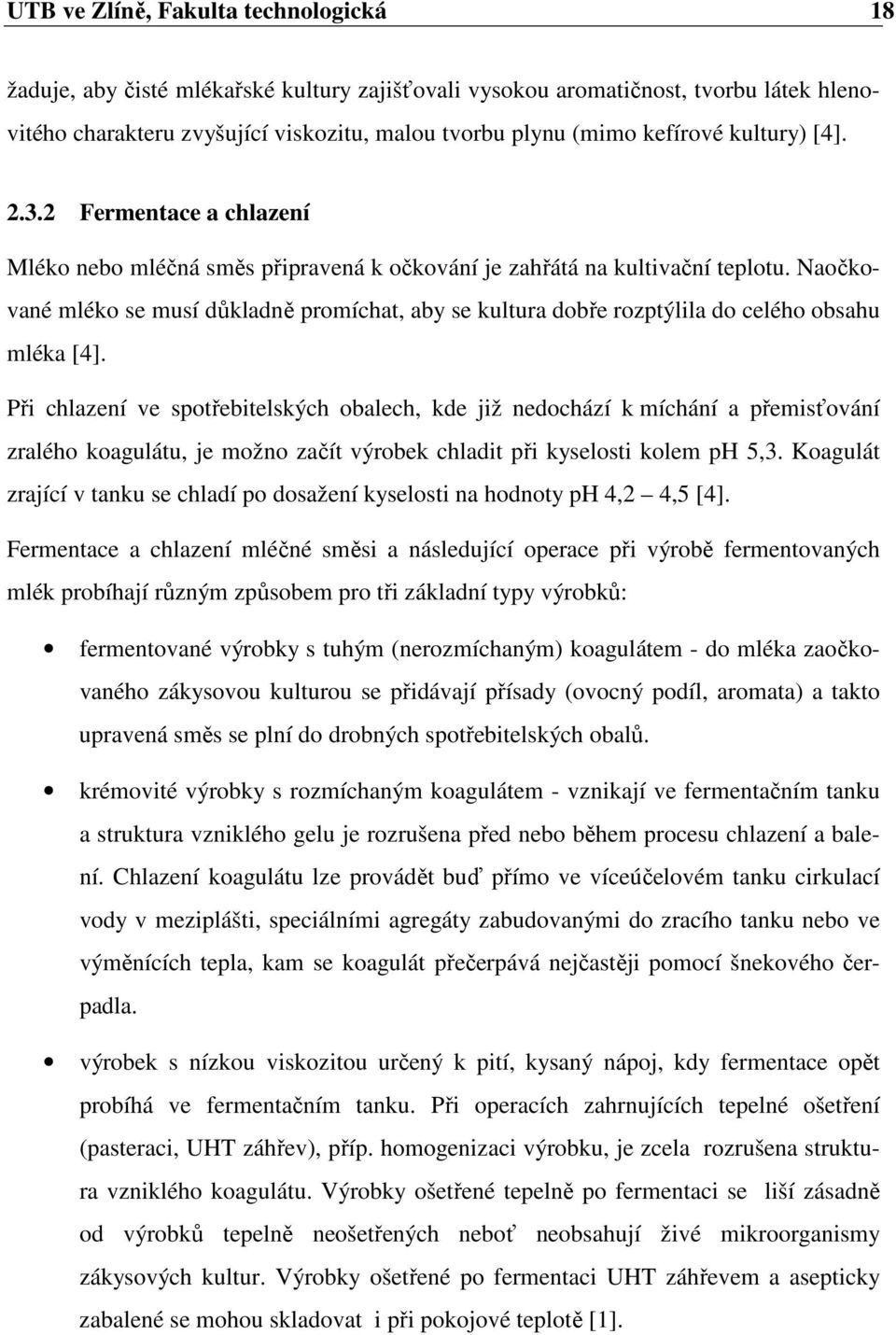 Naočkované mléko se musí důkladně promíchat, aby se kultura dobře rozptýlila do celého obsahu mléka [4].