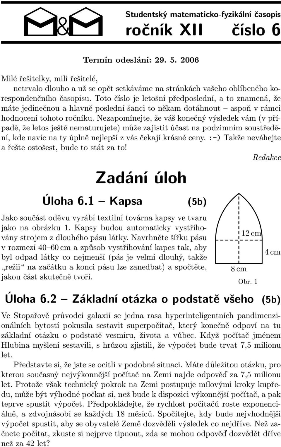 Toto číslo je letošní předposlední, a to znamená, že máte jedinečnou a hlavně poslední šanci to někam dotáhnout aspoň v rámci hodnocení tohoto ročníku.