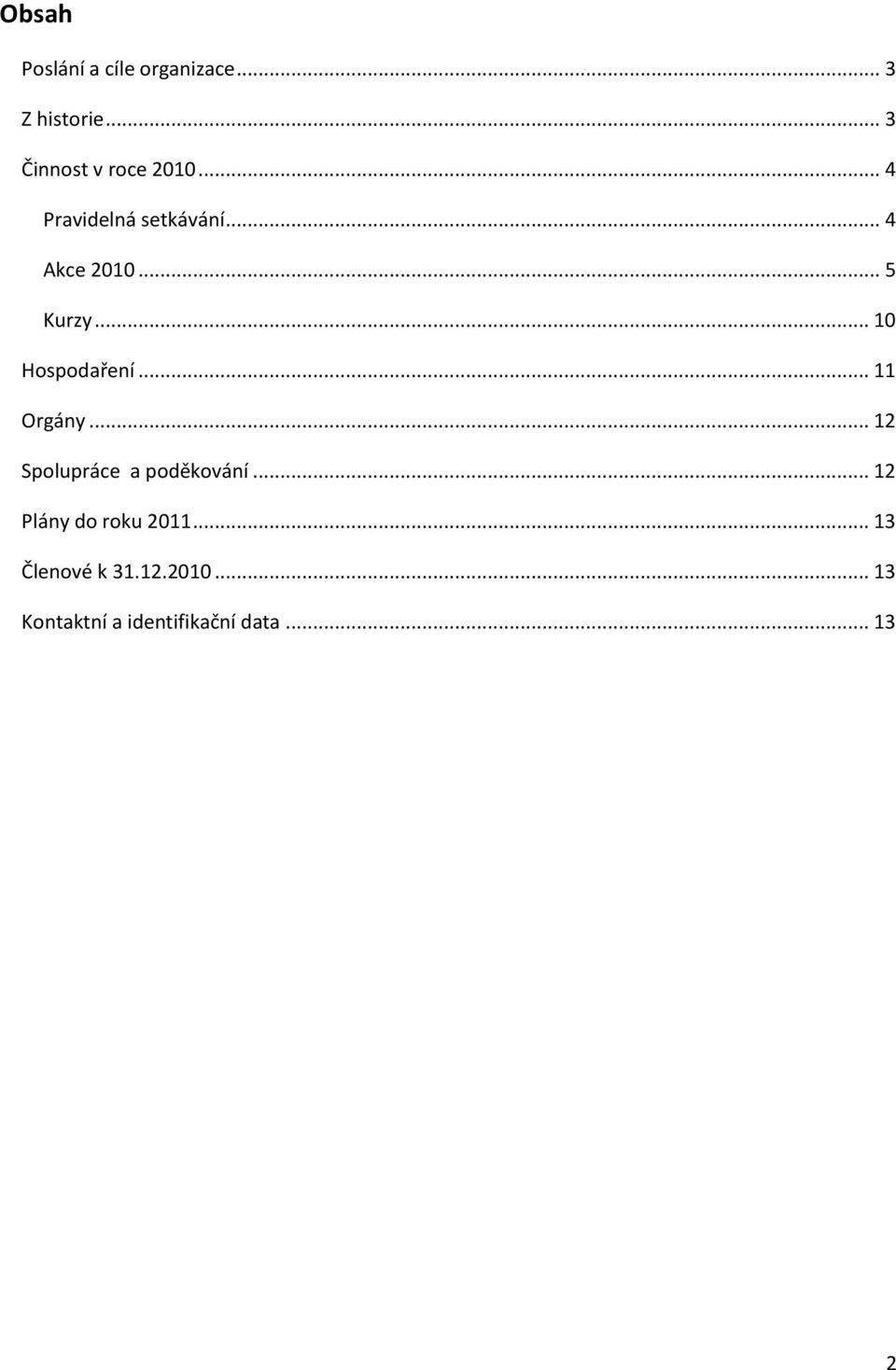 .. 11 Orgány... 12 Spolupráce a poděkování... 12 Plány do roku 2011.