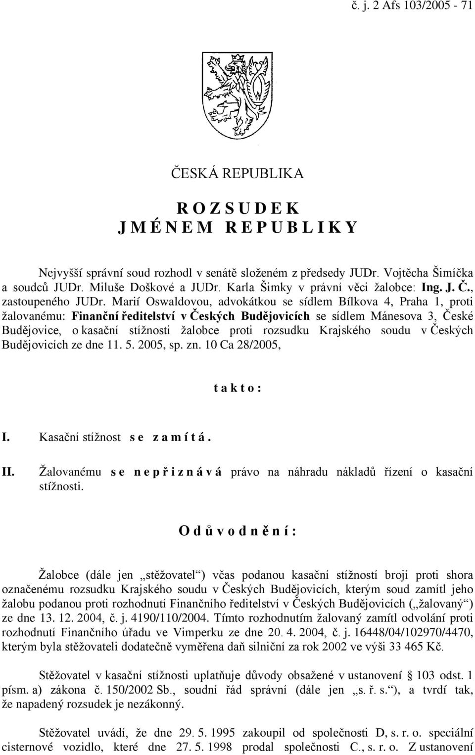 Marií Oswaldovou, advokátkou se sídlem Bílkova 4, Praha 1, proti žalovanému: Finanční ředitelství v Českých Budějovicích se sídlem Mánesova 3, České Budějovice, o kasační stížnosti žalobce proti