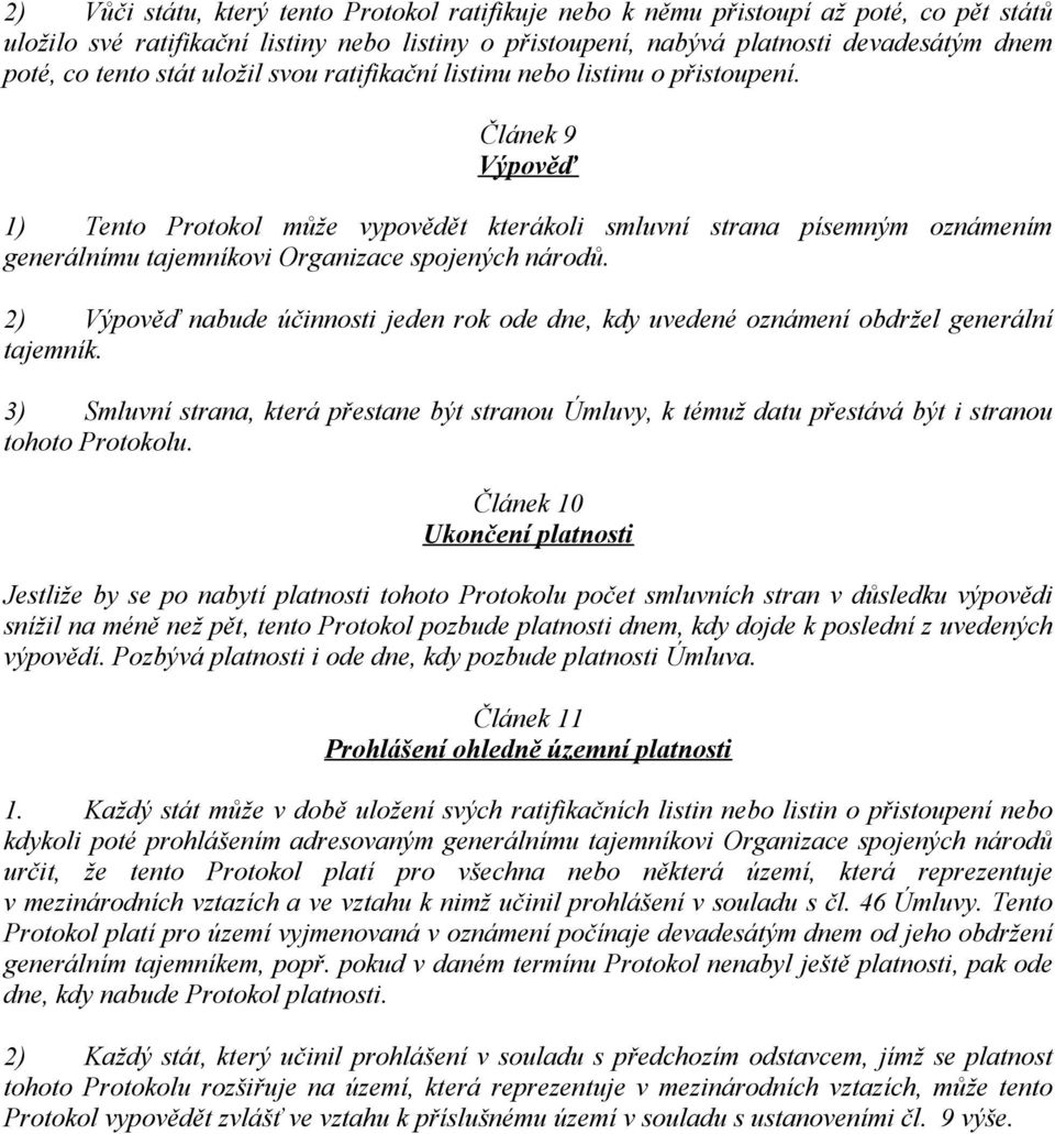 Článek 9 Výpověď 1) Tento Protokol může vypovědět kterákoli smluvní strana písemným oznámením generálnímu tajemníkovi Organizace spojených národů.