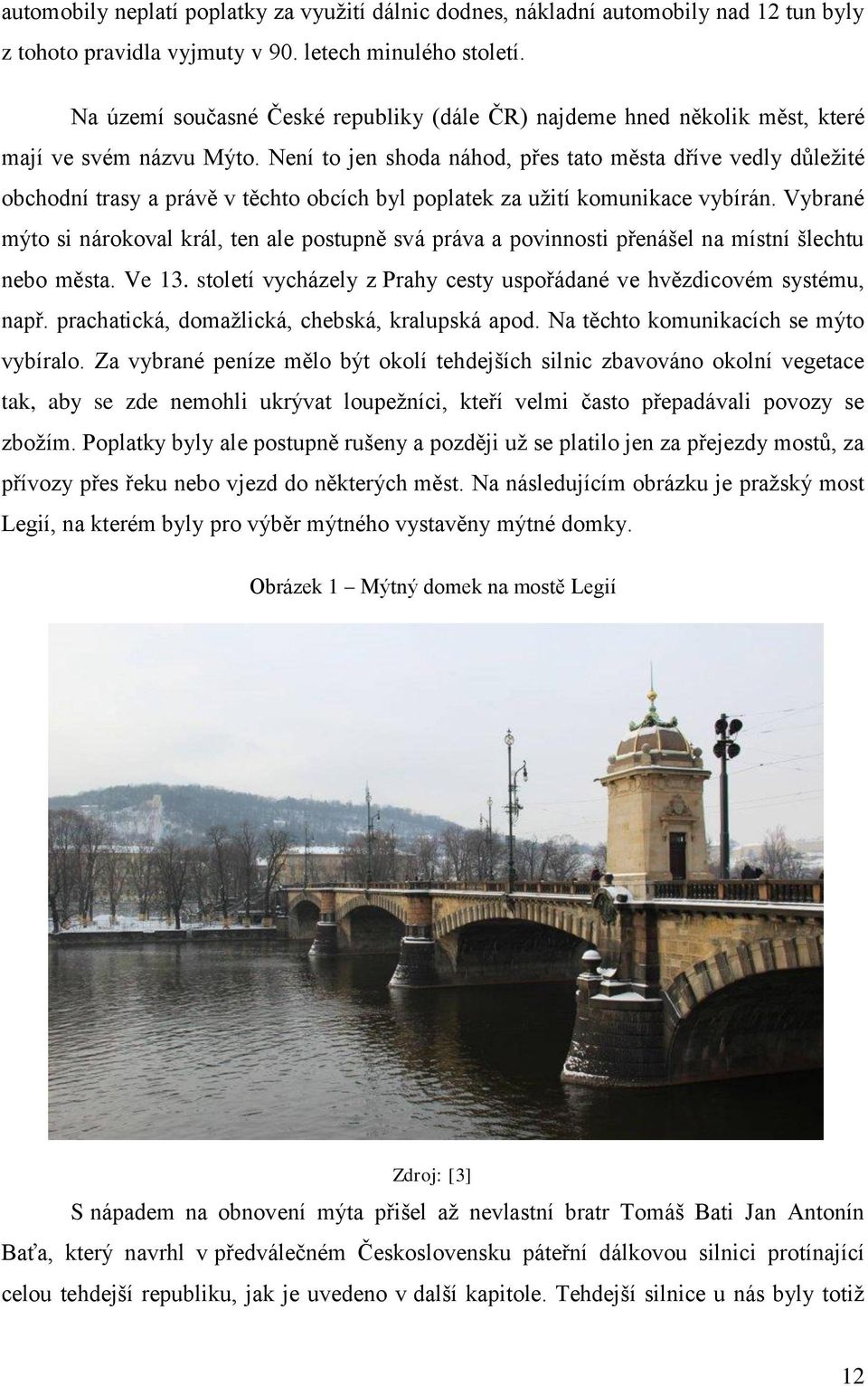 Není to jen shoda náhod, přes tato města dříve vedly důležité obchodní trasy a právě v těchto obcích byl poplatek za užití komunikace vybírán.