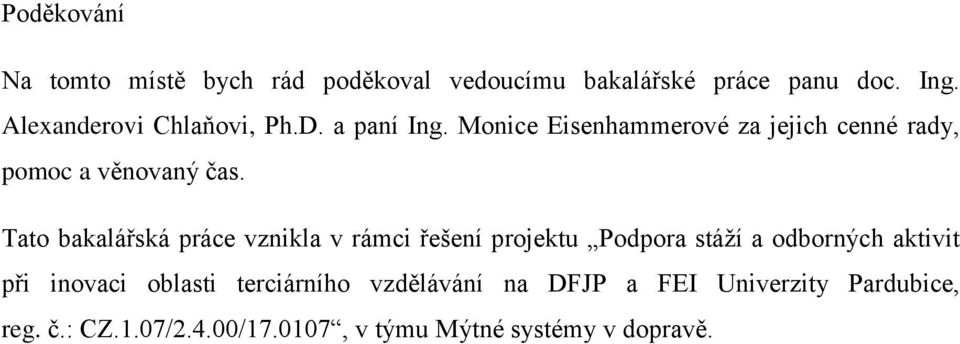 Tato bakalářská práce vznikla v rámci řešení projektu Podpora stáží a odborných aktivit při inovaci