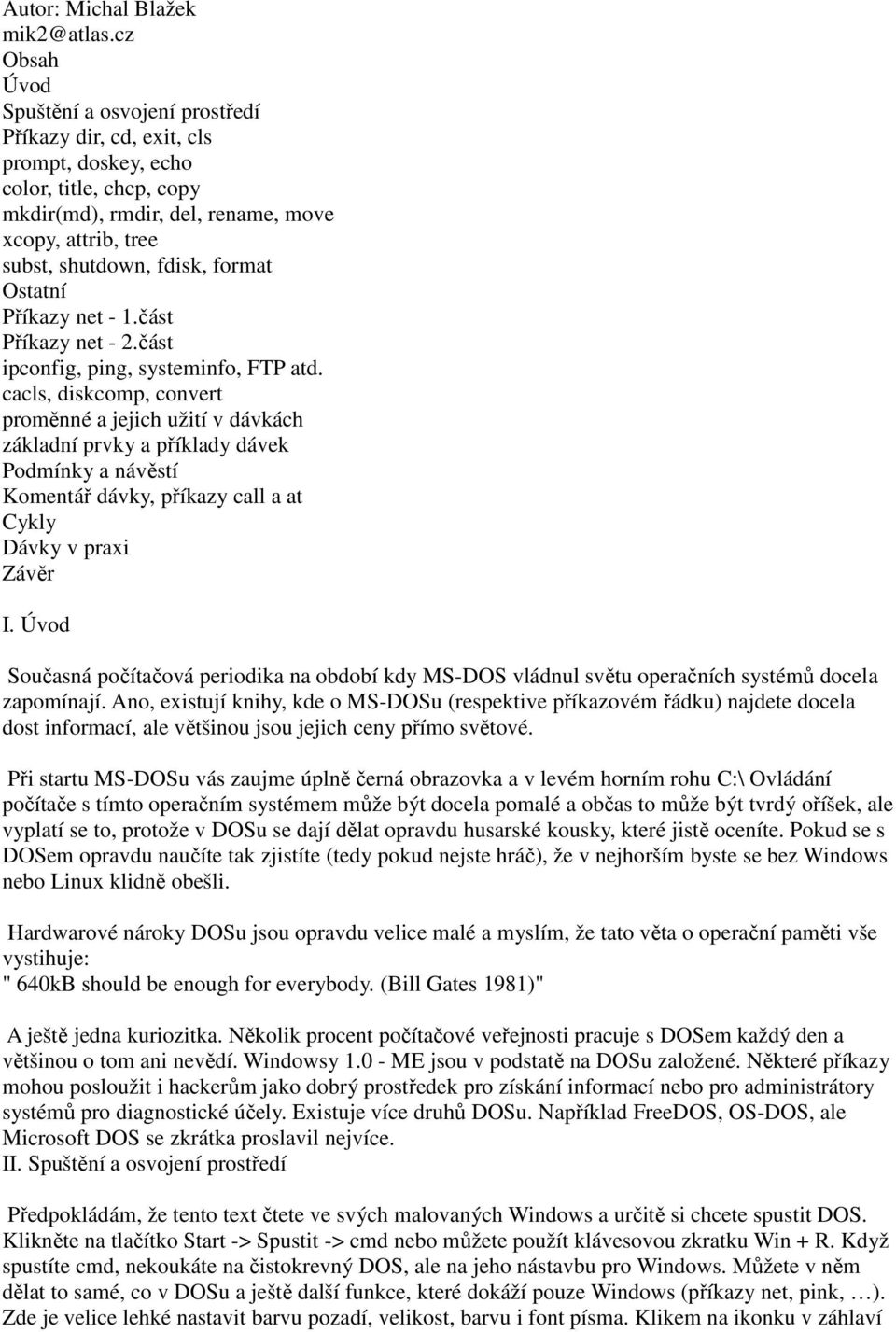 format Ostatní Příkazy net - 1.část Příkazy net - 2.část ipconfig, ping, systeminfo, FTP atd.