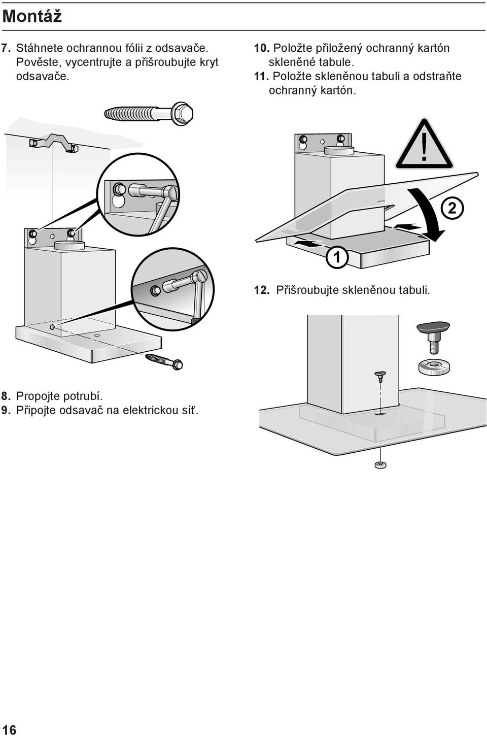 Položte přiložený ochranný kartón skleněné tabule. 11.