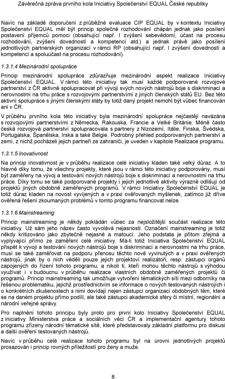 ) a jednak právě jako posílení jednotlivých partnerských organizací v rámci RP (obsahující např. I zvýšení dovedností a kompetencí a spoluúčast na procesu rozhodování). 1.