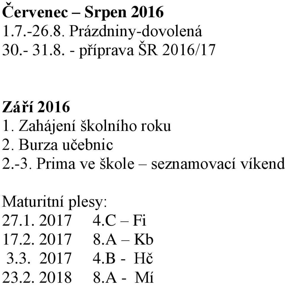 Prima ve škole seznamovací víkend Maturitní plesy: 27.1. 2017 4.