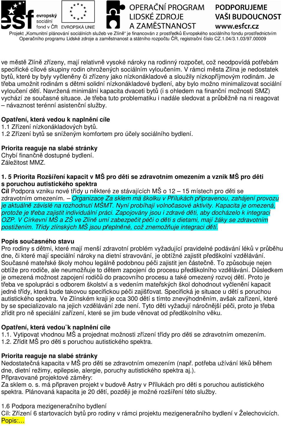 Je třeba umožnit rodinám s dětmi solidní nízkonákladové bydlení, aby bylo možno minimalizovat sociální vyloučení dětí.