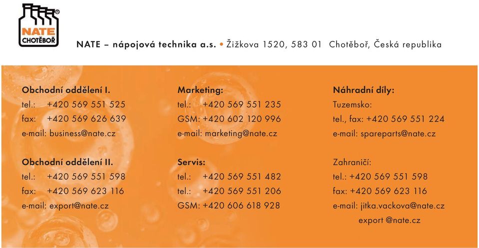 cz Náhradní díly: Tuzemsko: tel., fax: +420 569 551 224 e-mail: spareparts@nate.cz Obchodní oddělení II. tel.: +420 569 551 598 fax: +420 569 623 116 e-mail: export@nate.