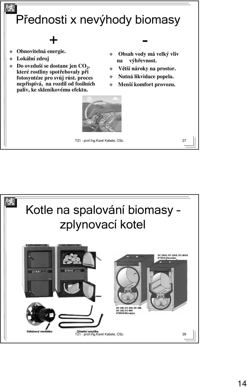 j růst. r proces nepřisp ispívá,, na rozdíl l od fosilních paliv, ke skleníkov kovému efektu.