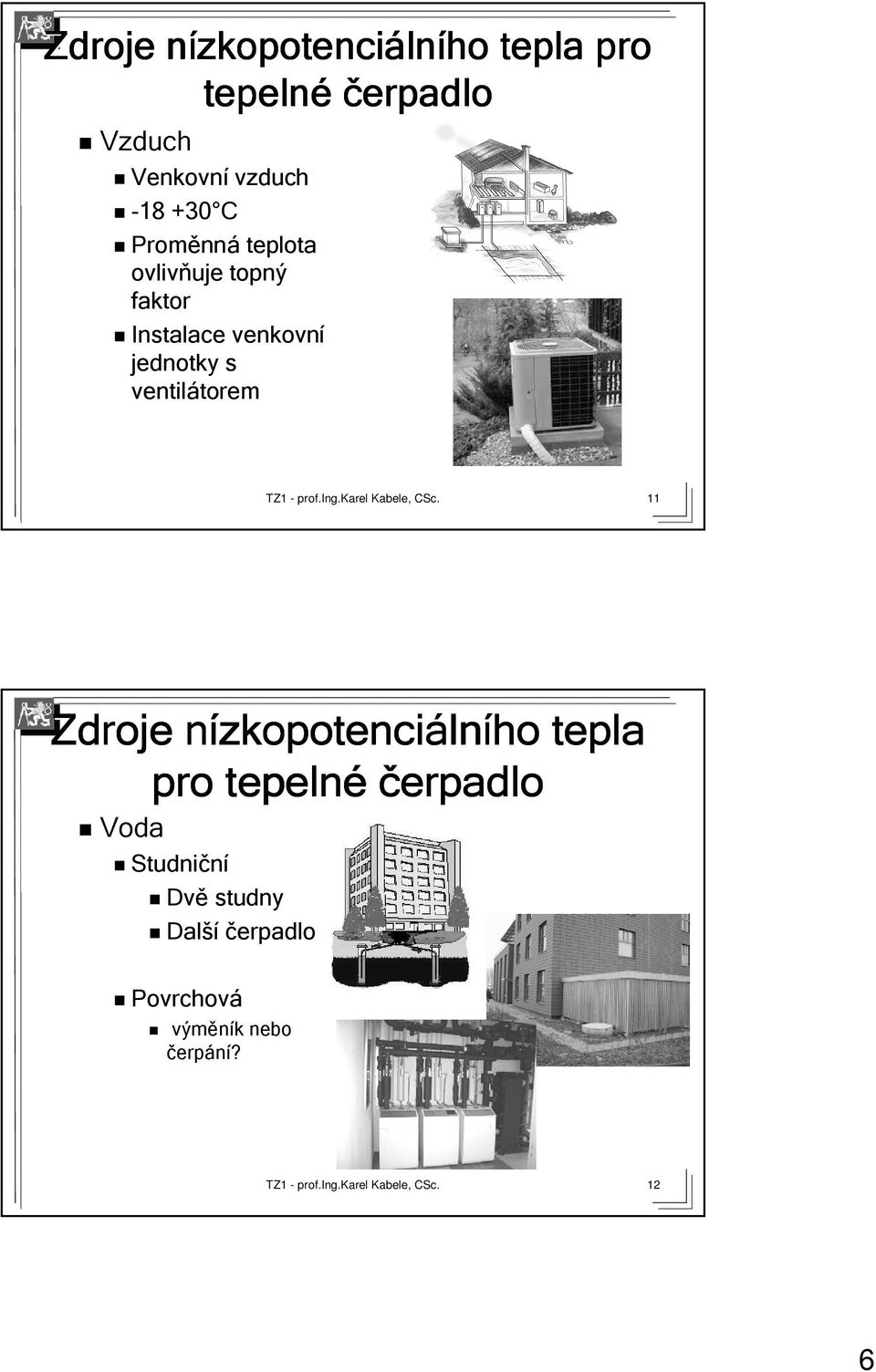 jednotky s ventilátorem torem 11 Zdroje nízkopotenci zkopotenciáln lního tepla pro