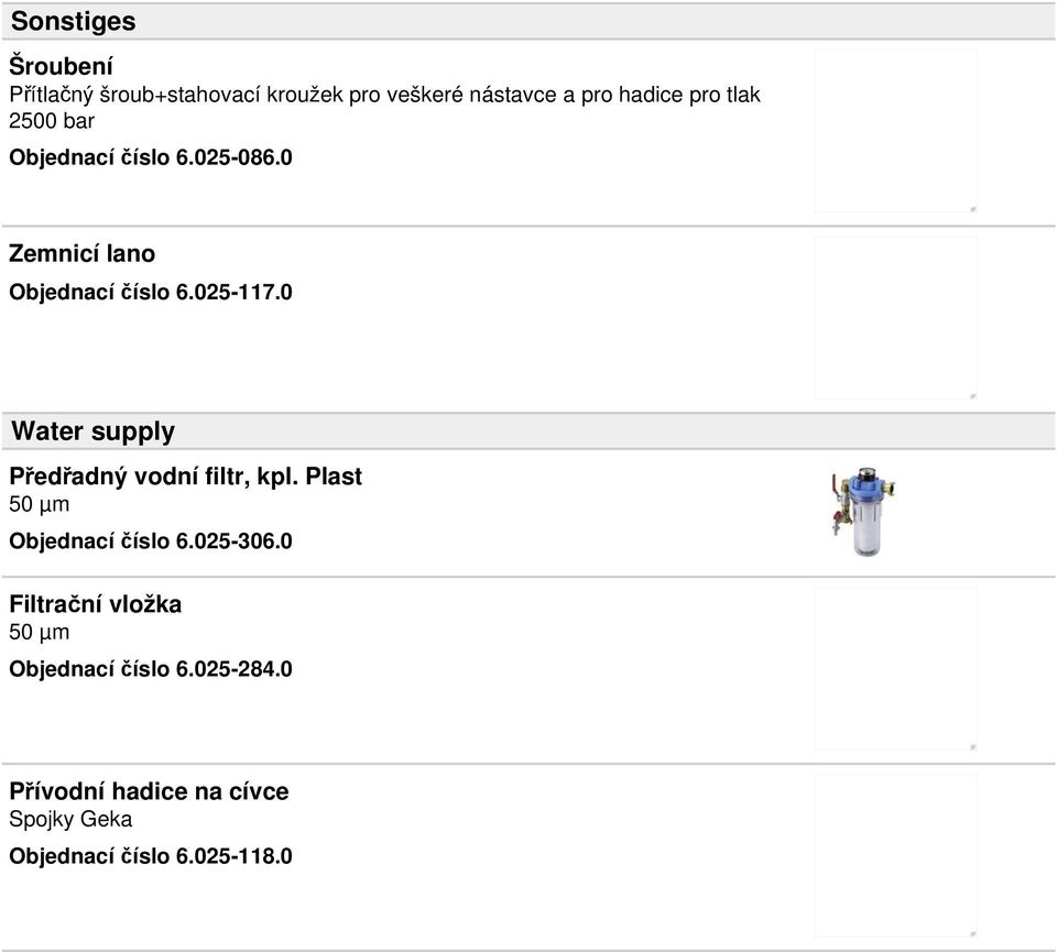 0 Water supply Předřadný vodní filtr, kpl. Plast 50 µm Objednací číslo 6.025-306.