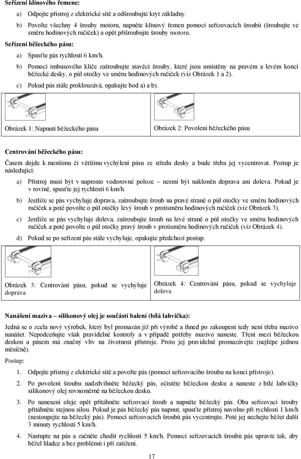 Seřízení běžeckého pásu: a) Spusťte pás rychlostí 6 km/h.