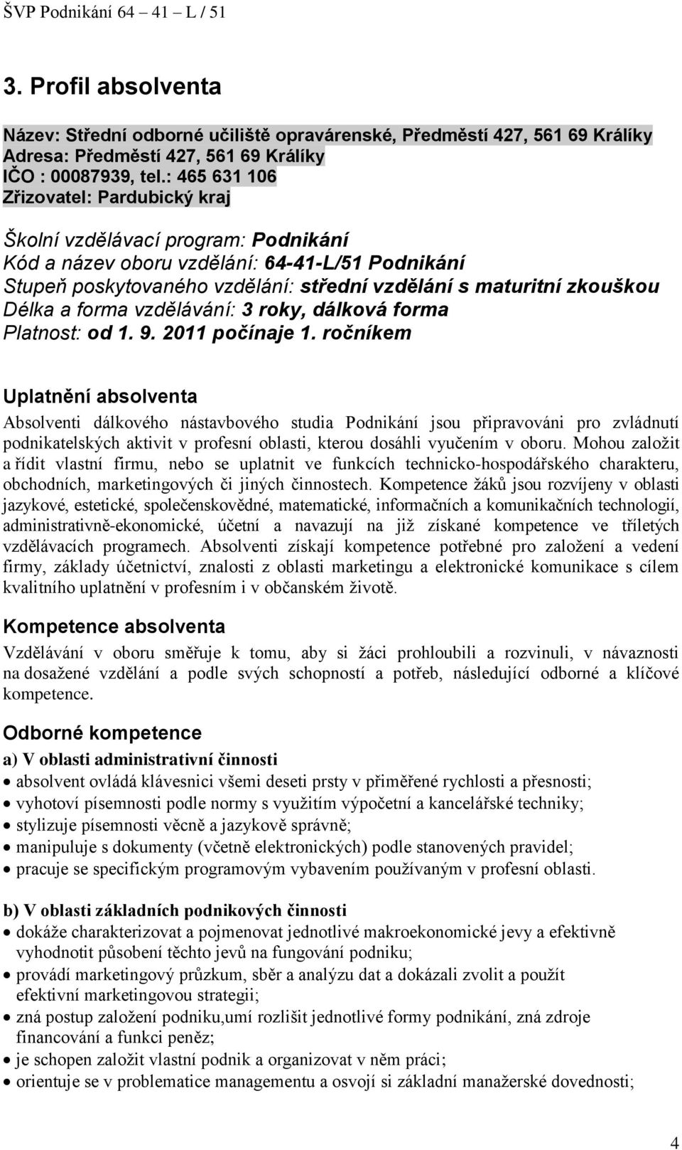 Délka a forma vzdělávání: 3 roky, dálková forma Platnost: od 1. 9. 2011 počínaje 1.