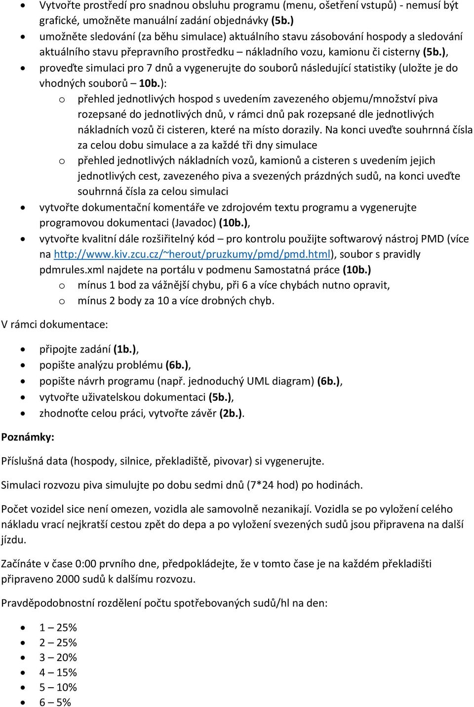 ), proveďte simulaci pro 7 dnů a vygenerujte do souborů následující statistiky (uložte je do vhodných souborů 10b.