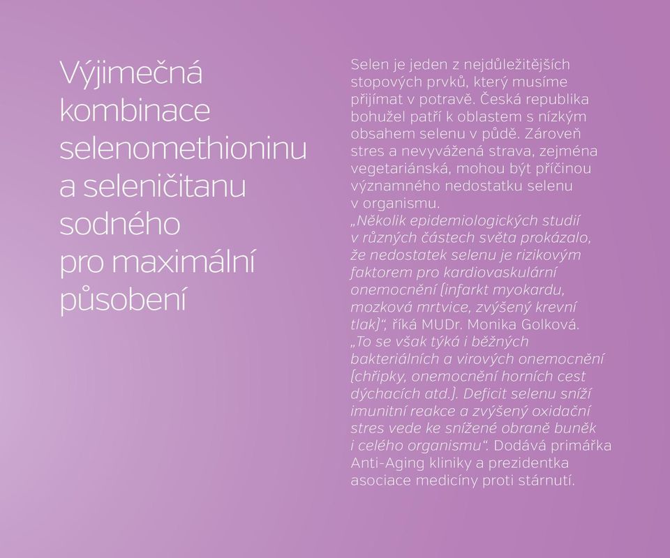 Několik epidemiologických studií v různých částech světa prokázalo, že nedostatek selenu je rizikovým faktorem pro kardiovaskulární onemocnění (infarkt myokardu, mozková mrtvice, zvýšený krevní