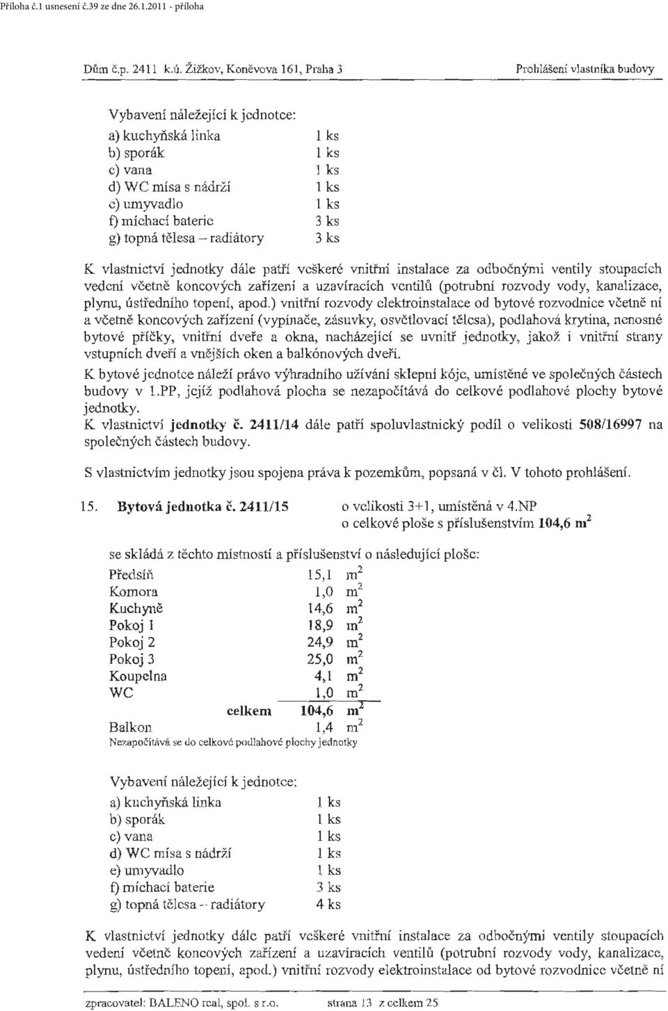 za odb očnými ventily stoupacích vederú včetně koncových zařízení a uzavíracích vcntilt1 (potrubní rozvody vody, kanalizace, plynu, ústředního topení, apod.