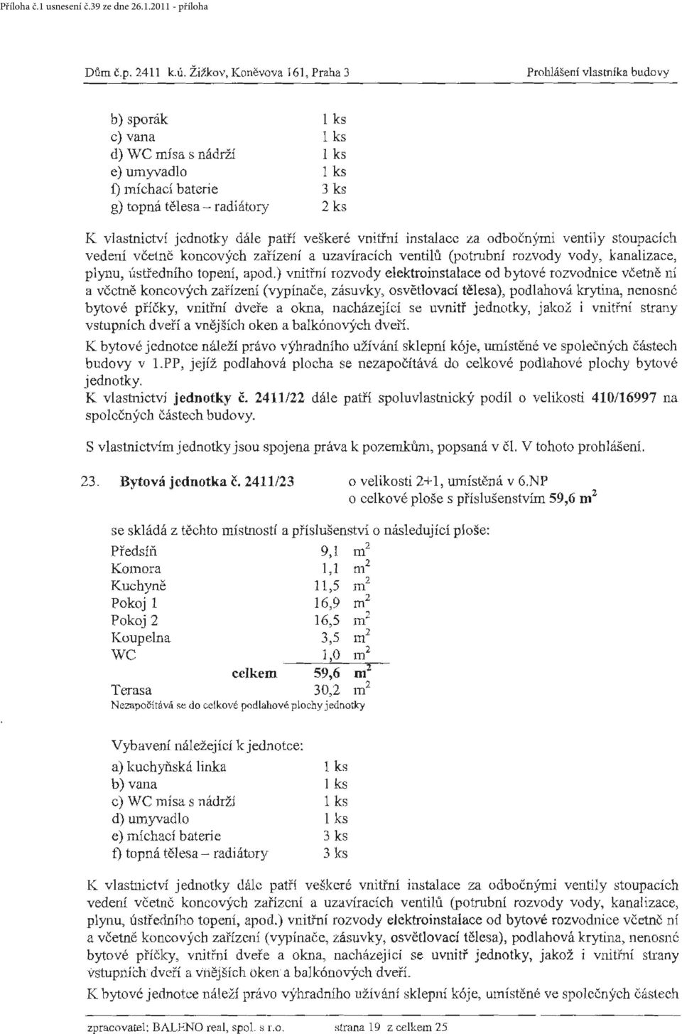 včetně koncových zařízení a uzavíracích ventilů (potrubní rozvody vody, kanalizace, plynu, ústředního topení, apod.