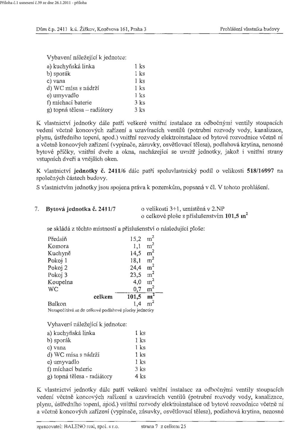 včetně koncových zařízení a uzavíracích ventilů (potrubní rozvody vody, kanalizace, plynu, ústředního topení, apod.